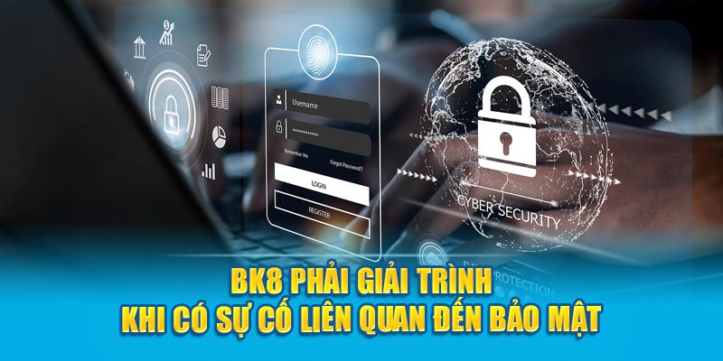 Bk8 phải giải trình khi có sự cố liên quan đến bảo mật