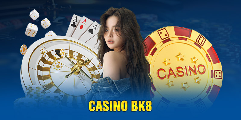 Giới thiệu về Casino Bk8