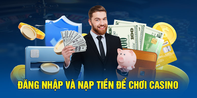 Đăng nhập và nạp tiền để chơi casino