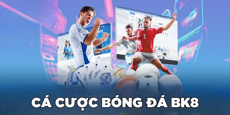 Đặt cược bóng đá tại Thể thao BK8