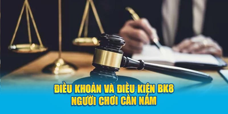 Điều khoản và điều kiện BK8 người chơi cần nắm