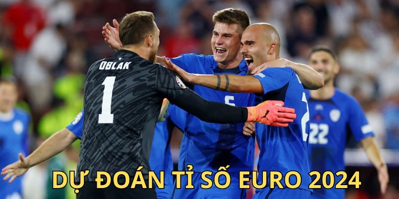 Cùng nhà cái dự đoán tỉ số Euro 2024