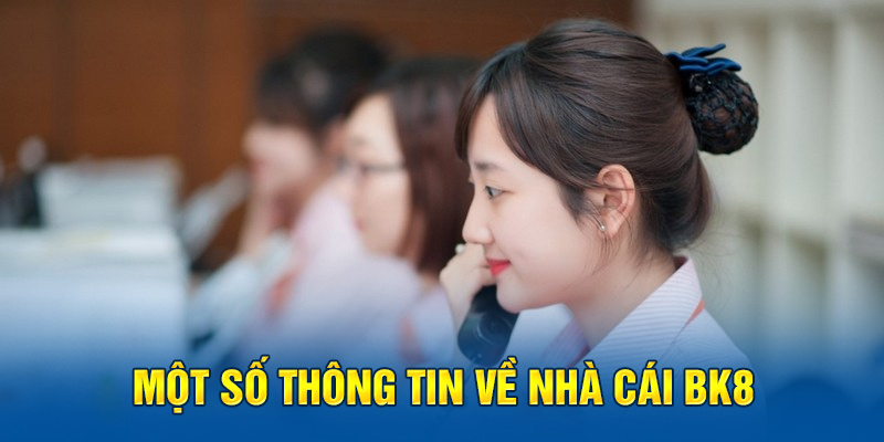 Một số thông tin về nhà cái BK8