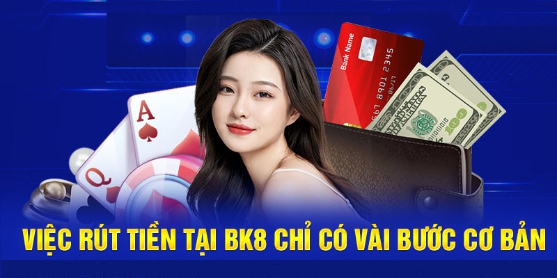 Rút tiền BK8 qua nhà băng là phổ biến nhất hiện nay