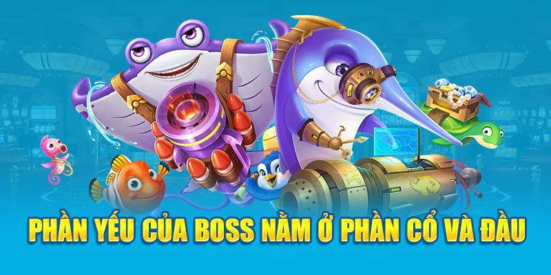 Phần yếu của boss nằm ở phần cổ và đầu 